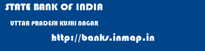STATE BANK OF INDIA  UTTAR PRADESH KUSHI NAGAR    banks information 